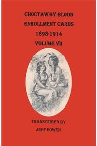 Choctaw by Blood Enrollment Cards, 1898-1914. Volume VII