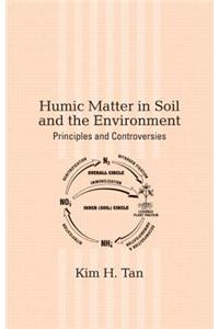 Humic Matter in Soil and the Environment: Principles and Controversies