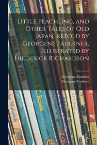 Little Peachling, and Other Tales of Old Japan, Retold by Georgene Faulkner, Illustrated by Frederick Richardson