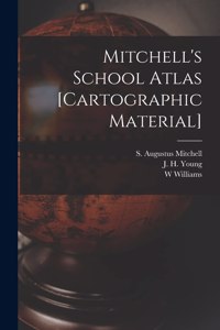 Mitchell's School Atlas [cartographic Material]