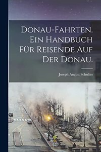 Donau-Fahrten. Ein Handbuch für Reisende auf der Donau.