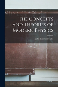 Concepts and Theories of Modern Physics