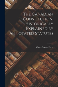 Canadian Constitution, Historically Explained by Annotated Statutes