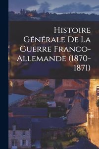 Histoire Générale De La Guerre Franco-Allemande (1870-1871)