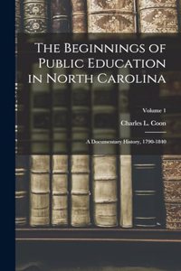 The Beginnings of Public Education in North Carolina; a Documentary History, 1790-1840; Volume 1