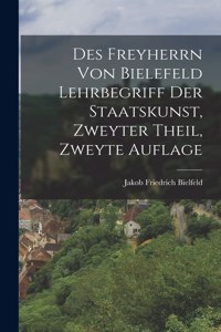 Des Freyherrn von Bielefeld Lehrbegriff der Staatskunst, Zweyter Theil, Zweyte Auflage