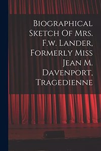 Biographical Sketch Of Mrs. F.w. Lander, Formerly Miss Jean M. Davenport, Tragedienne