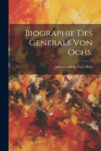 Biographie des Generals von Ochs.