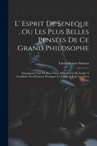 L' Esprit De Seneque, Ou Les Plus Belles Pensées De Ce Grand Philosophe