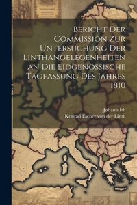 Bericht der Commißion zur Untersuchung der Linthangelegenheiten an die eidgenössische Tagfaßung des Jahres 1810