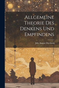 Allgemeine Theorie des Denkens und Empfindens