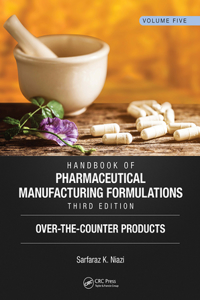 Handbook of Pharmaceutical Manufacturing Formulations, Third Edition
