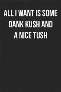 All I Want Is Some Dank Kush and a Nice Tush