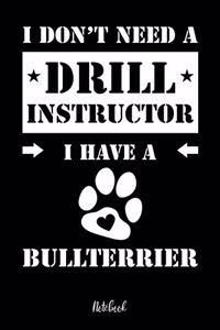 I don't need a Drill Instructor I have a Bullterrier Notebook