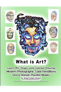 What is Art? Learn Art Styles with Colored Drawings Modern Photographic Color Renditions Greco-Roman Theater Masks