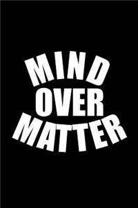 Mind Over Matter