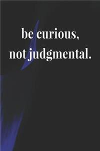 Be Curious, Not Judgmental