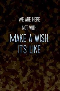 We are here not with Make a wish. It's like