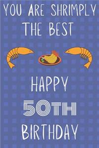You Are Shrimply The Best Happy 50th Birthday
