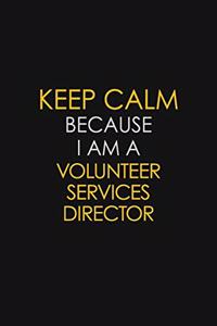 Keep Calm Because I Am A Volunteer Services Director