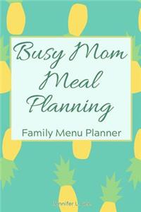 Busy Mom Meal Planning Family Menu Planner