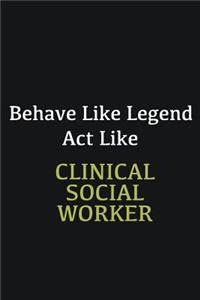 Behave like Legend Act Like Clinical Social Worker