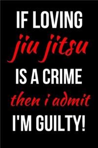 If Loving Jiu Jitsu Is A Crime Then I Admit I'm Guilty!