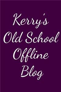 Kerry's Old School Offline Blog