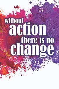 without action there is no change