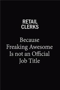 Retail Clerks Because Freaking Awesome Is Not An Official Job Title