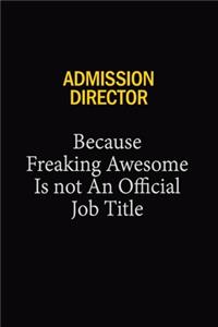 Admission director Because Freaking Awesome Is Not An Official Job Title