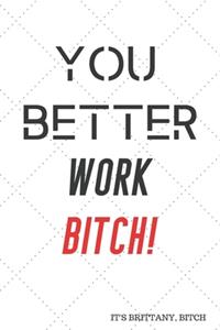 You Better Work Bitch