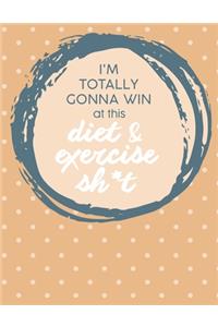 Im Totally Gonna Win at this Diet & Exercise Sh*t
