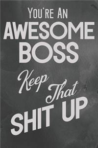 You're An Awesome Boss Keep That Shit Up