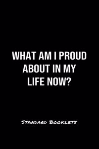 What Am I Proud About In My Life Now?
