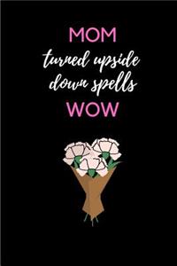 Mom Turned Upside Down Spells Wow