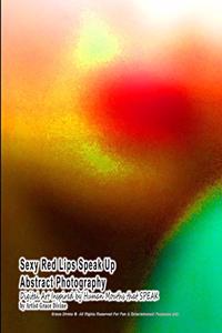 Sexy Red Lips Speak Up Abstract Photography Digital Art Inspired by Human Mouths That Speak by Artist Grace Divine