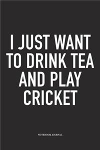 I Just Want to Drink Tea and Play Cricket