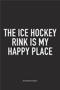 The Ice Hockey Rink Is My Happy Place