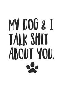 My Dog and I Talk Shit About You