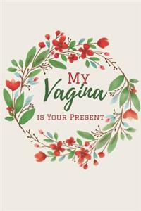 My Vagina is Your Present