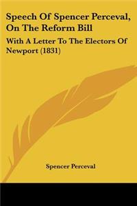 Speech Of Spencer Perceval, On The Reform Bill