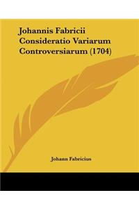 Johannis Fabricii Consideratio Variarum Controversiarum (1704)