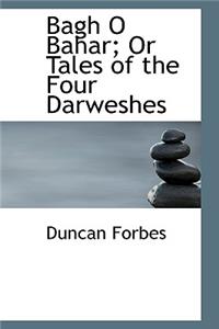 Bagh O Bahar; Or Tales of the Four Darweshes