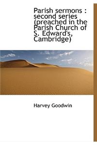 Parish Sermons: Second Series (Preached in the Parish Church of S. Edward's, Cambridge)