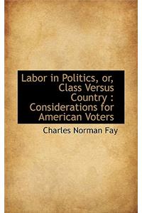 Labor in Politics, Or, Class Versus Country