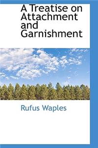 A Treatise on Attachment and Garnishment