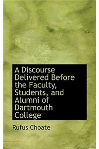 A Discourse Delivered Before the Faculty, Students, and Alumni of Dartmouth College