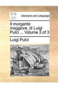 Il Morgante Maggiore, Di Luigi Pulci ... Volume 3 of 3