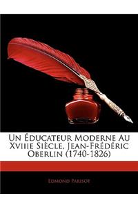 Un Educateur Moderne Au Xviiie Siecle, Jean-Frederic Oberlin (1740-1826)